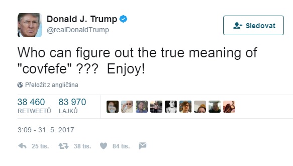"Kdo přijde na skutečný význam covfefe?" ptá se v tweetu Donald Trump. "Kdo přijde na skutečný význam covfefe?" ptá se v tweetu Donald Trump.