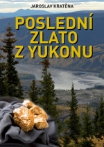 Jaroslav Kratěna: Posledn&iacute; zlato z Yukonu